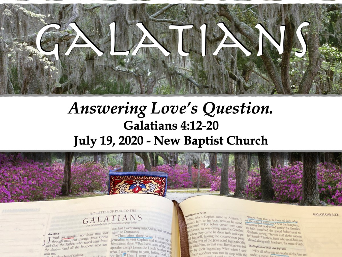 Answering Love’s Question (Galatians&nbsp;4:12-20)