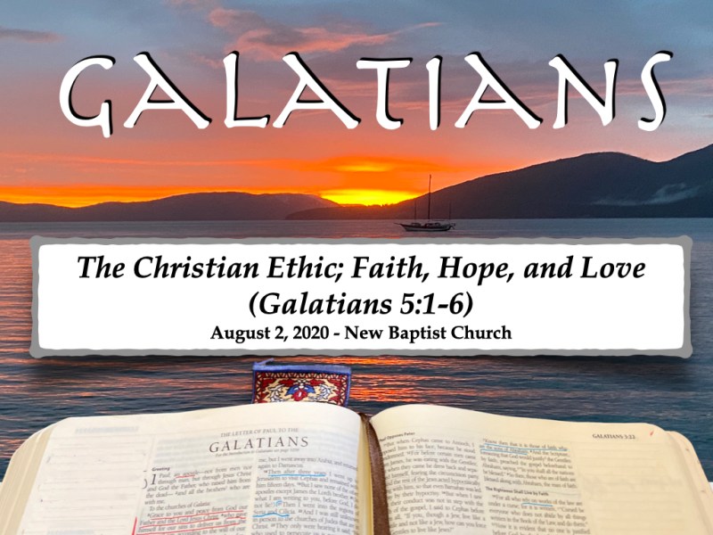 The Christian Ethic; Faith, Hope, and Love. (Galatians&nbsp;5:1-6)