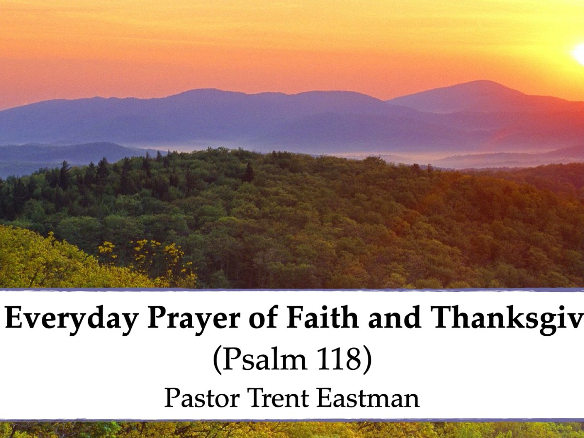 An Everyday Prayer of Faith and Thanksgiving. (Psalm&nbsp;118)