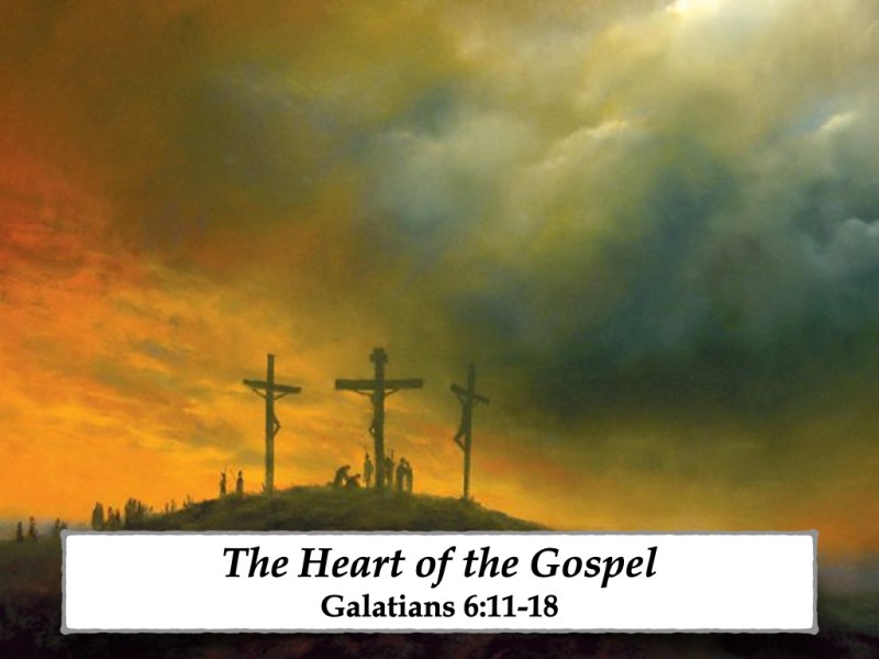 The Heart of the Gospel (Galatians&nbsp;6:11-18)